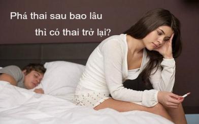 [Tìm hiểu] Sau phá thai bao lâu thì có thai trở lại bình thường