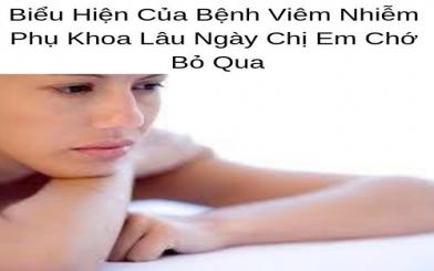 Viêm nhiễm phụ khoa lâu ngày có chữa khỏi được không