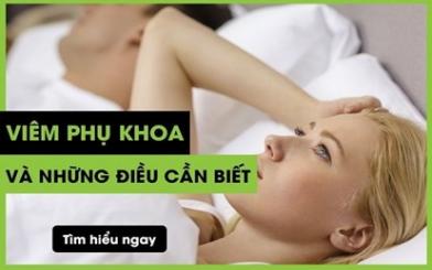 Viêm phụ khoa - Nguyên nhân, dấu hiệu và cách chữa dứt điểm