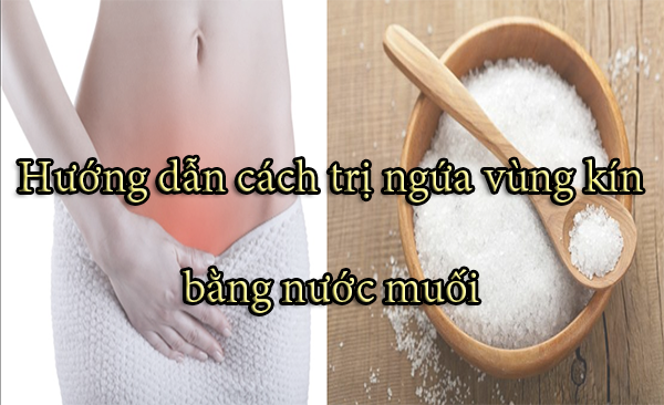 Trị ngứa vùng kín bằng nước muối đúng hay sai